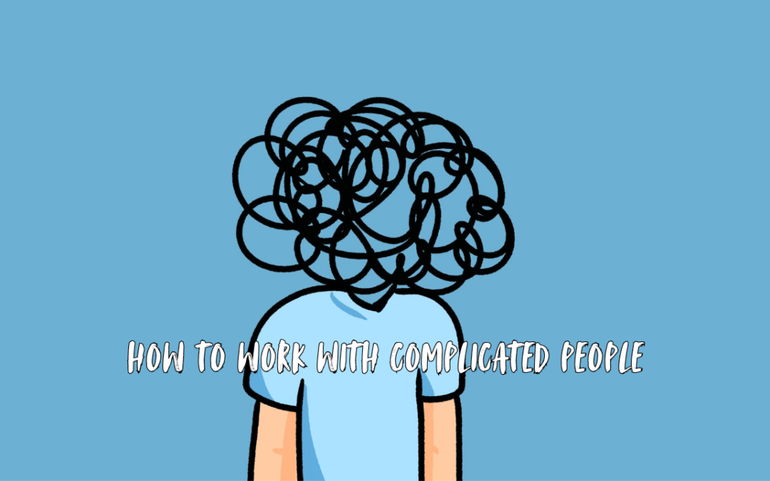 How to Work with Complicated People